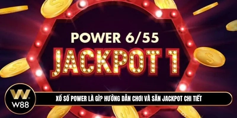 Xổ số Power là gì? Hướng dẫn chơi và săn Jackpot cho người mới từ A-Z