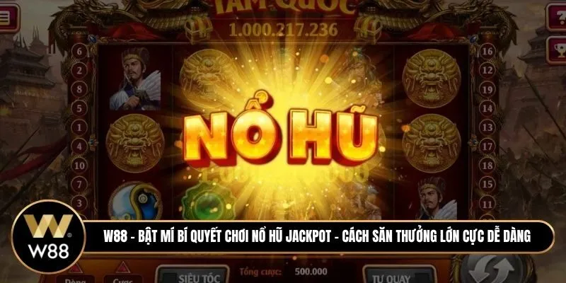 Bật mí bí quyết chơi nổ hũ Jackpot - Cách săn thưởng lớn cực dễ dàng