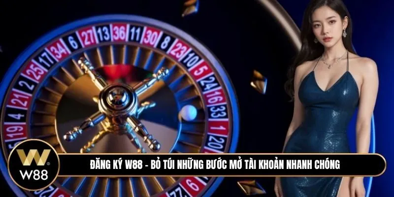 Đăng ký W88 - Bỏ túi những bước mở tài khoản nhanh chóng