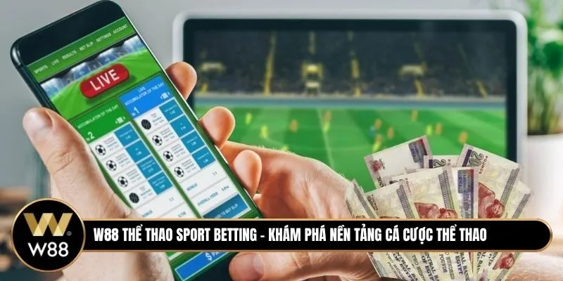 W88 Thể thao ( Sport Betting) - Khám Phá Nền Tảng Cá Cược Thể Thao Được Yêu Thích